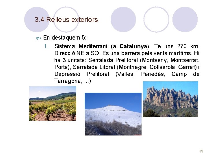 3. 4 Relleus exteriors En destaquem 5: 1. Sistema Mediterrani (a Catalunya): Te uns