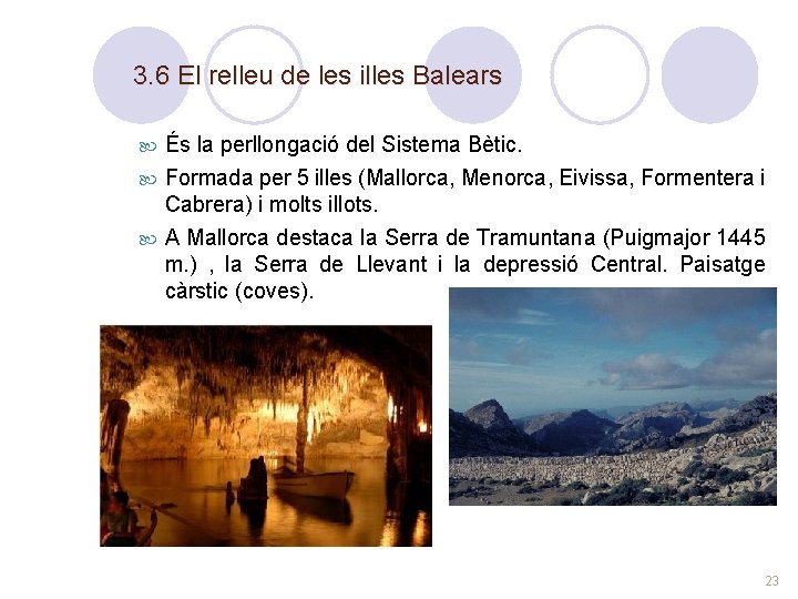 3. 6 El relleu de les illes Balears És la perllongació del Sistema Bètic.