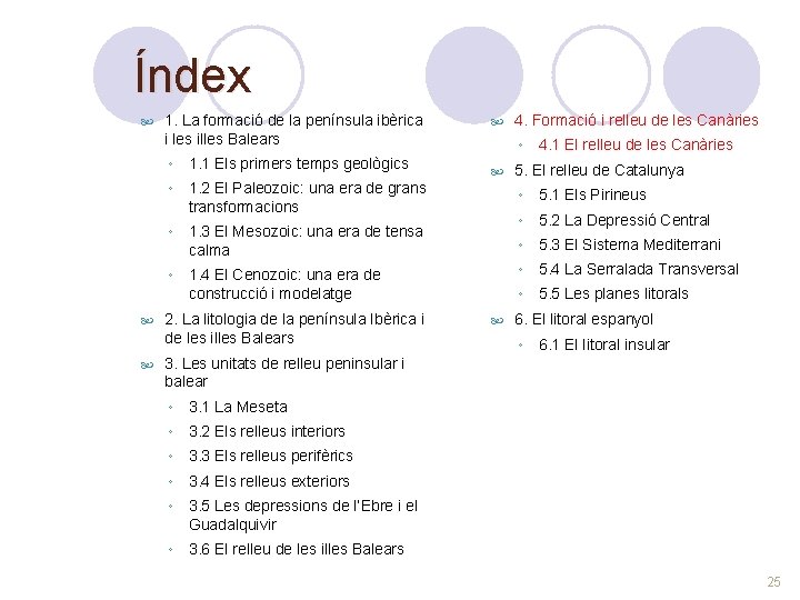 Índex 1. La formació de la península ibèrica i les illes Balears ◦ 1.