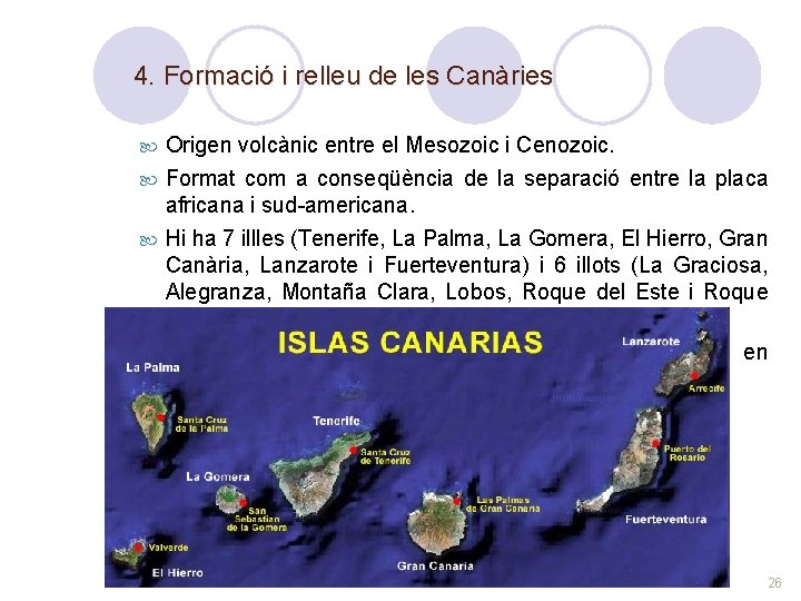 4. Formació i relleu de les Canàries Origen volcànic entre el Mesozoic i Cenozoic.