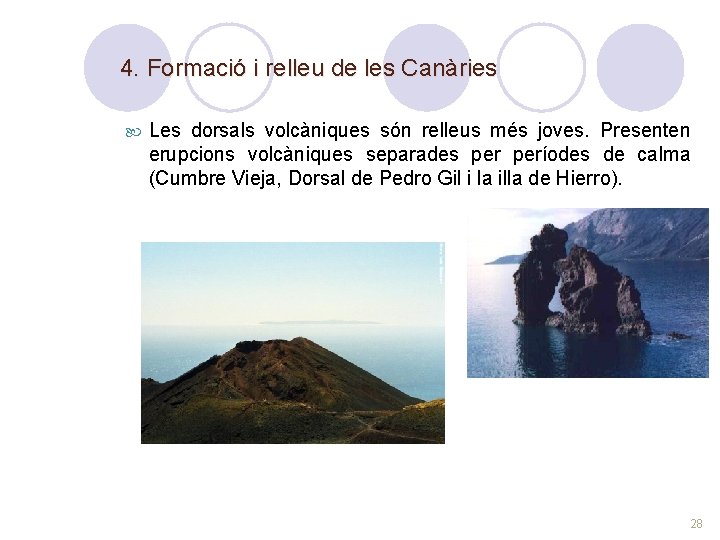 4. Formació i relleu de les Canàries Les dorsals volcàniques són relleus més joves.