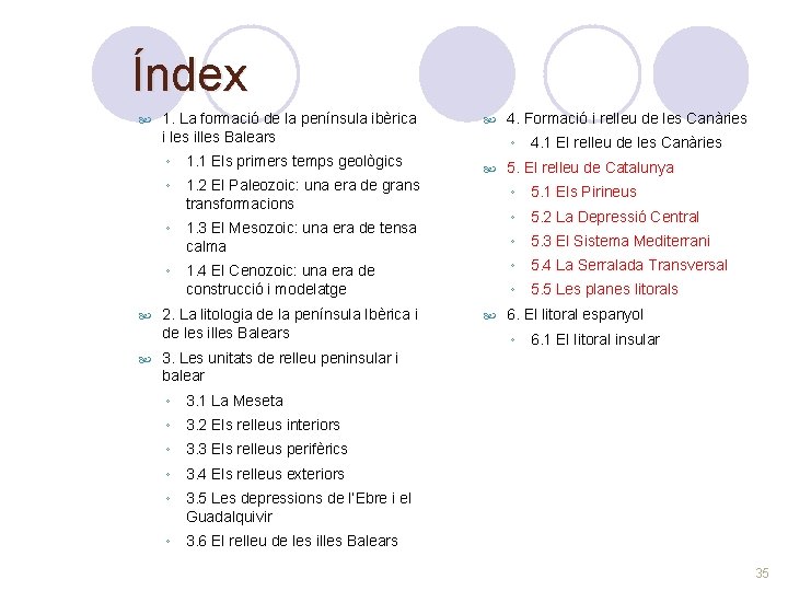 Índex 1. La formació de la península ibèrica i les illes Balears ◦ 1.