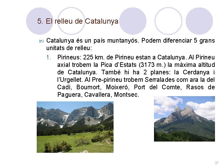 5. El relleu de Catalunya és un país muntanyós. Podem diferenciar 5 grans unitats