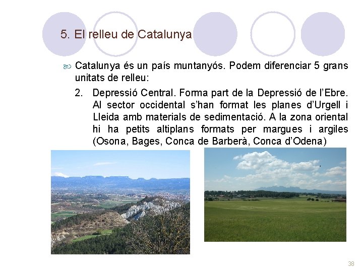 5. El relleu de Catalunya és un país muntanyós. Podem diferenciar 5 grans unitats