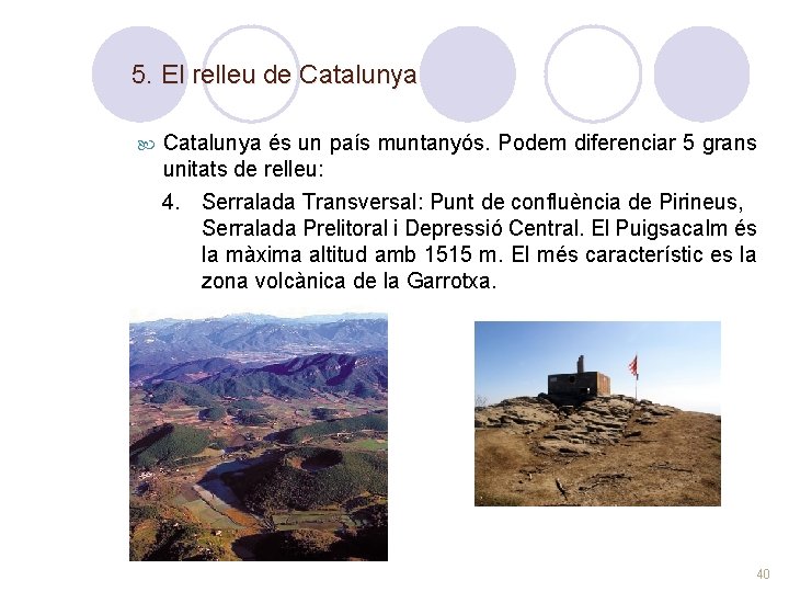 5. El relleu de Catalunya és un país muntanyós. Podem diferenciar 5 grans unitats