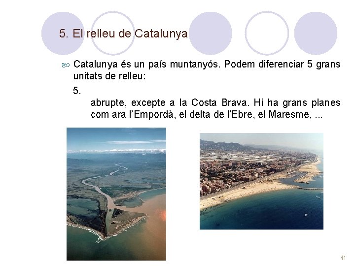5. El relleu de Catalunya és un país muntanyós. Podem diferenciar 5 grans unitats