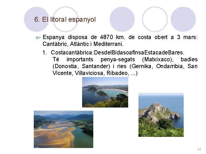 6. El litoral espanyol Espanya disposa de 4870 km. de costa obert a 3