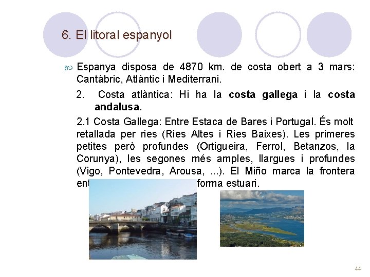 6. El litoral espanyol Espanya disposa de 4870 km. de costa obert a 3