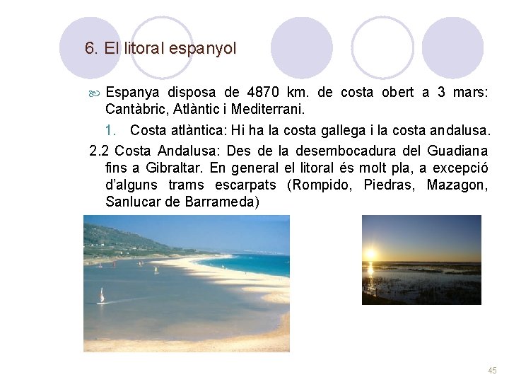 6. El litoral espanyol Espanya disposa de 4870 km. de costa obert a 3