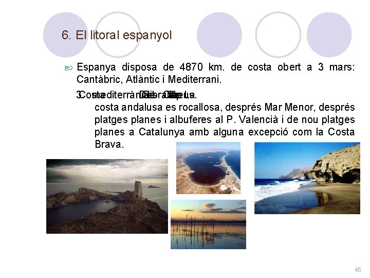 6. El litoral espanyol Espanya disposa de 4870 km. de costa obert a 3