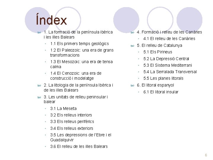 Índex 1. La formació de la península ibèrica i les illes Balears ◦ 1.