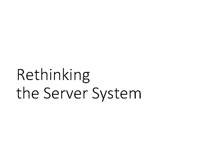 Rethinking the Server System 