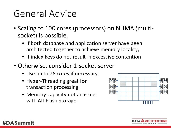 General Advice • Scaling to 100 cores (processors) on NUMA (multisocket) is possible, •