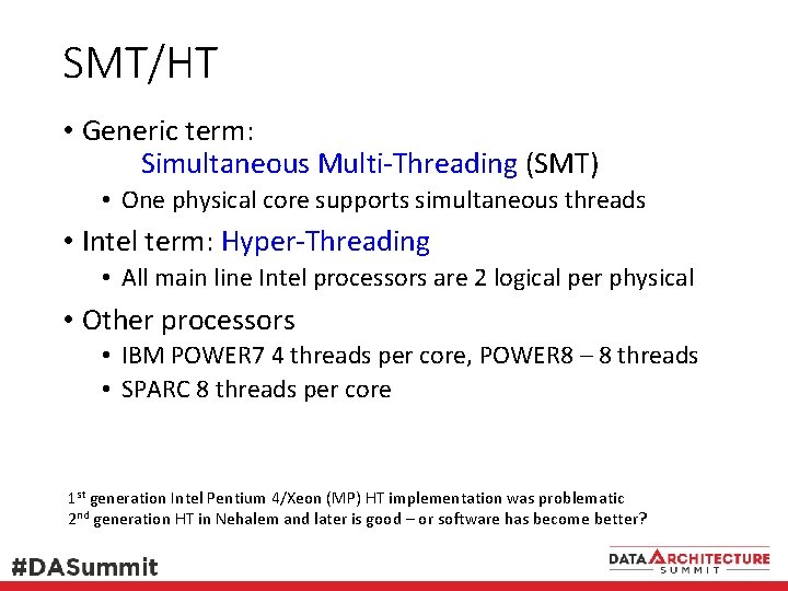SMT/HT • Generic term: Simultaneous Multi-Threading (SMT) • One physical core supports simultaneous threads