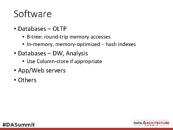 Software • Databases – OLTP • B-tree: round-trip memory accesses • In-memory, memory-optimized –