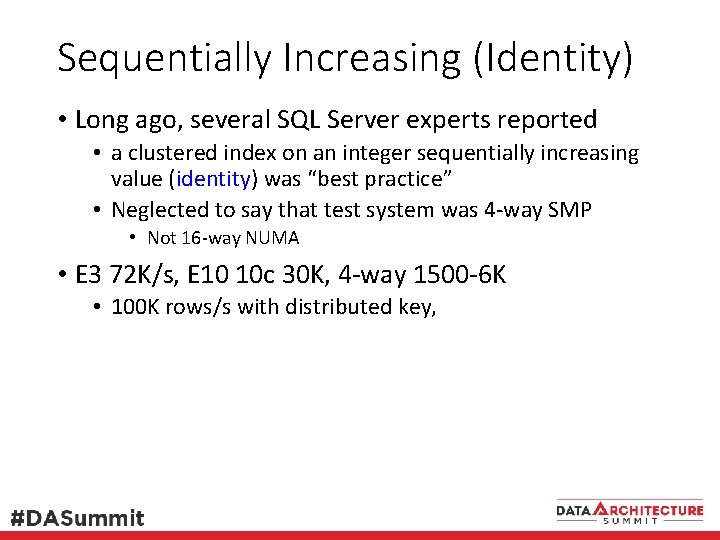 Sequentially Increasing (Identity) • Long ago, several SQL Server experts reported • a clustered