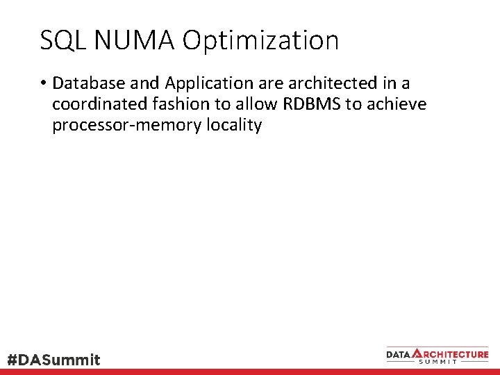 SQL NUMA Optimization • Database and Application are architected in a coordinated fashion to