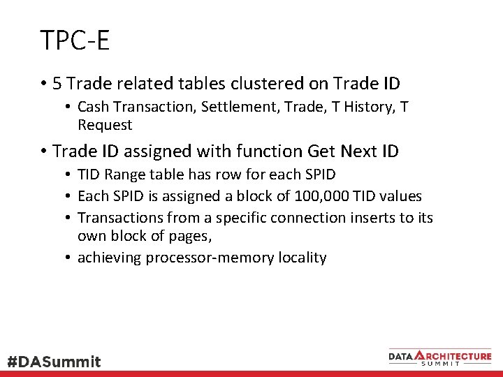 TPC-E • 5 Trade related tables clustered on Trade ID • Cash Transaction, Settlement,