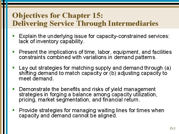 Objectives for Chapter 15: Delivering Service Through Intermediaries § Explain the underlying issue for