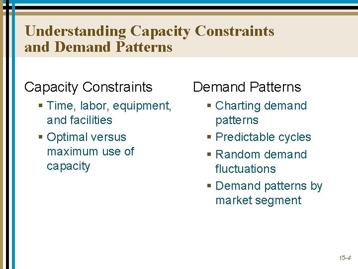 Understanding Capacity Constraints and Demand Patterns Capacity Constraints § Time, labor, equipment, and facilities
