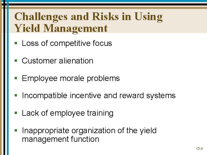 Challenges and Risks in Using Yield Management § Loss of competitive focus § Customer
