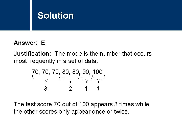 Solution Answer: E Justification: The mode is the number that occurs most frequently in