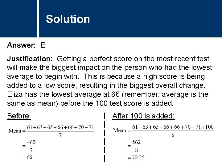 Solution Answer: E Justification: Getting a perfect score on the most recent test will