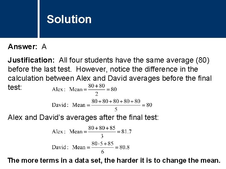 Solution Answer: A Justification: All four students have the same average (80) before the