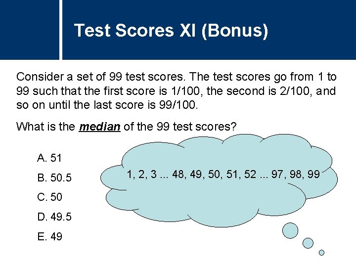 Test Scores XI (Bonus) Consider a set of 99 test scores. The test scores