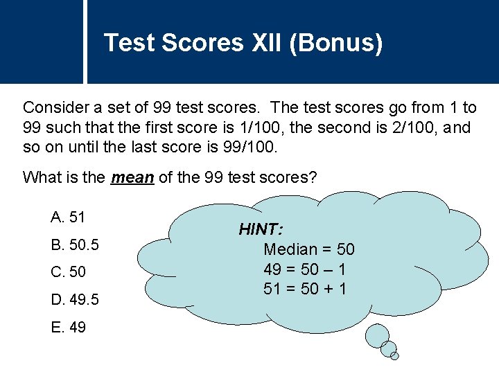 Test Scores XII (Bonus) Consider a set of 99 test scores. The test scores