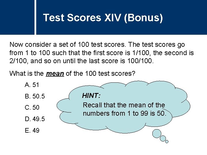 Test Scores XIV (Bonus) Now consider a set of 100 test scores. The test