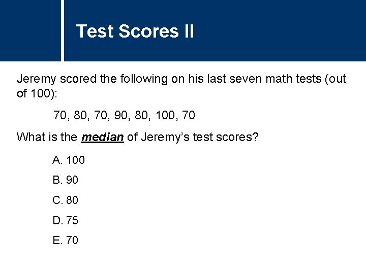 Test Scores II Jeremy scored the following on his last seven math tests (out