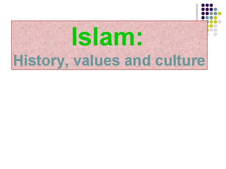 Islam: History, values and culture 