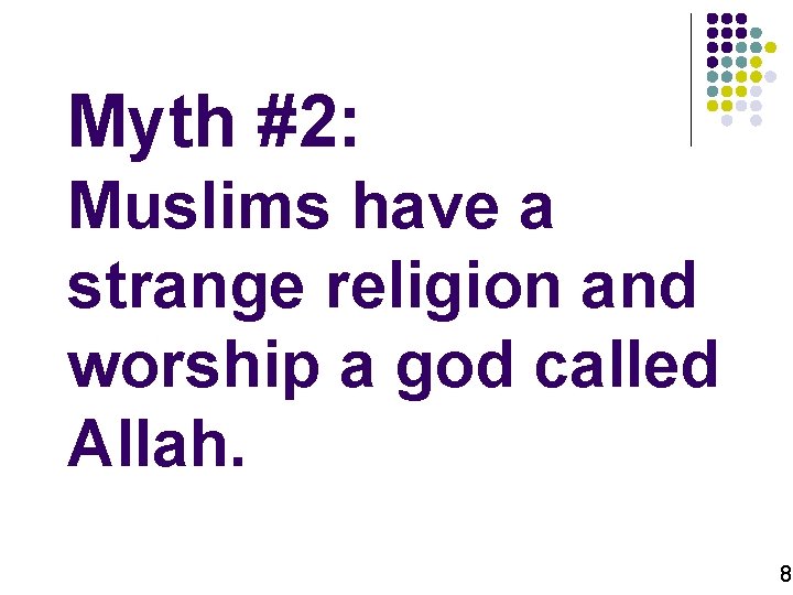 Myth #2: Muslims have a strange religion and worship a god called Allah. 8