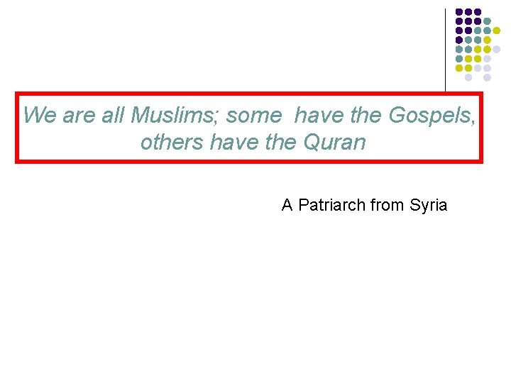 We are all Muslims; some have the Gospels, others have the Quran A Patriarch