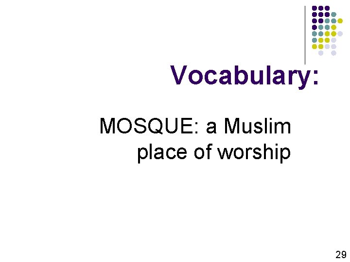 Vocabulary: MOSQUE: a Muslim place of worship 29 