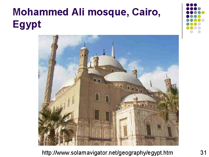 Mohammed Ali mosque, Cairo, Egypt http: //www. solarnavigator. net/geography/egypt. htm 31 