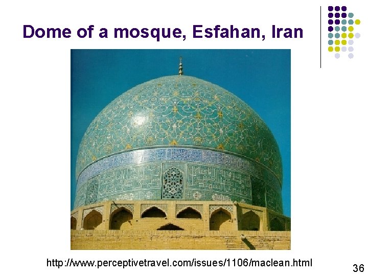 Dome of a mosque, Esfahan, Iran http: //www. perceptivetravel. com/issues/1106/maclean. html 36 