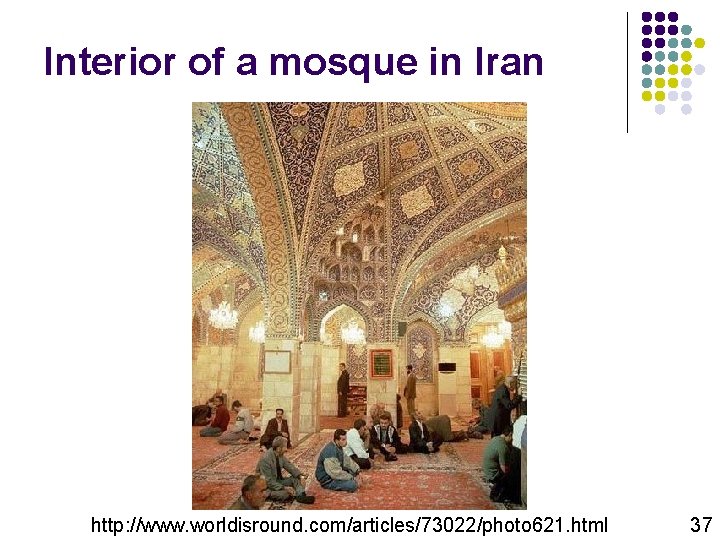 Interior of a mosque in Iran http: //www. worldisround. com/articles/73022/photo 621. html 37 