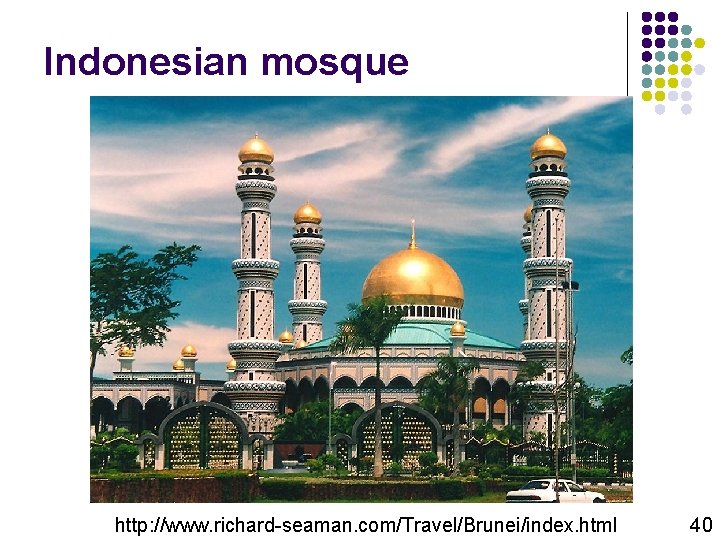 Indonesian mosque http: //www. richard-seaman. com/Travel/Brunei/index. html 40 