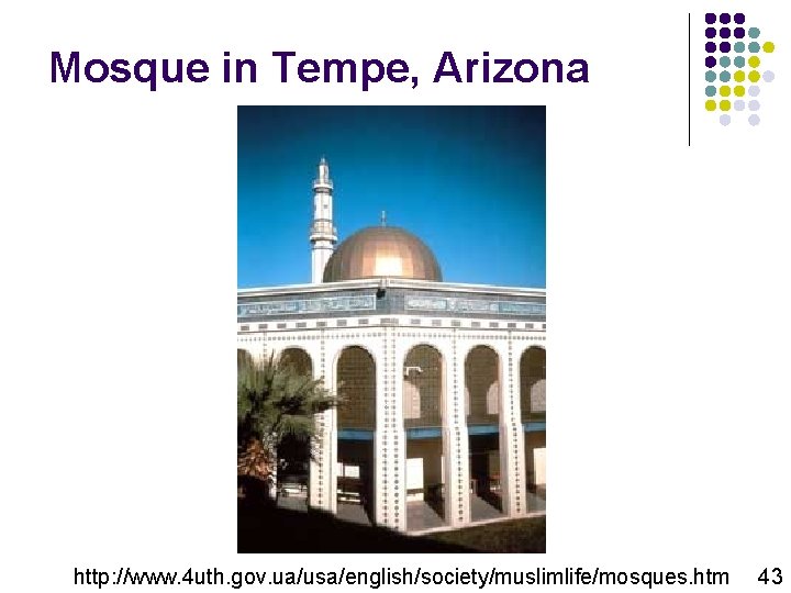 Mosque in Tempe, Arizona http: //www. 4 uth. gov. ua/usa/english/society/muslimlife/mosques. htm 43 