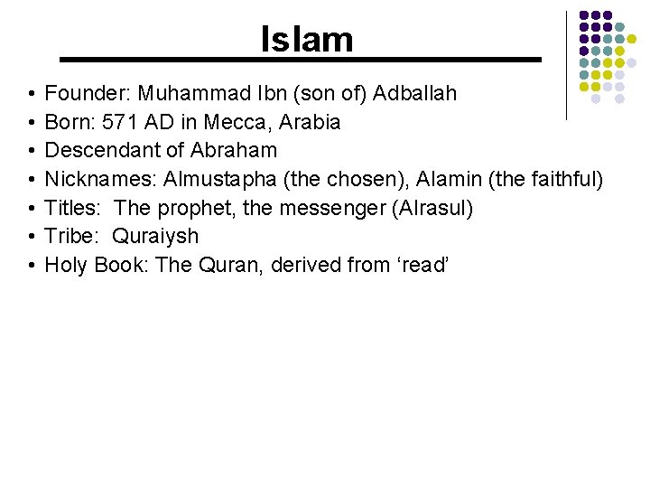 Islam • • Founder: Muhammad Ibn (son of) Adballah Born: 571 AD in Mecca,