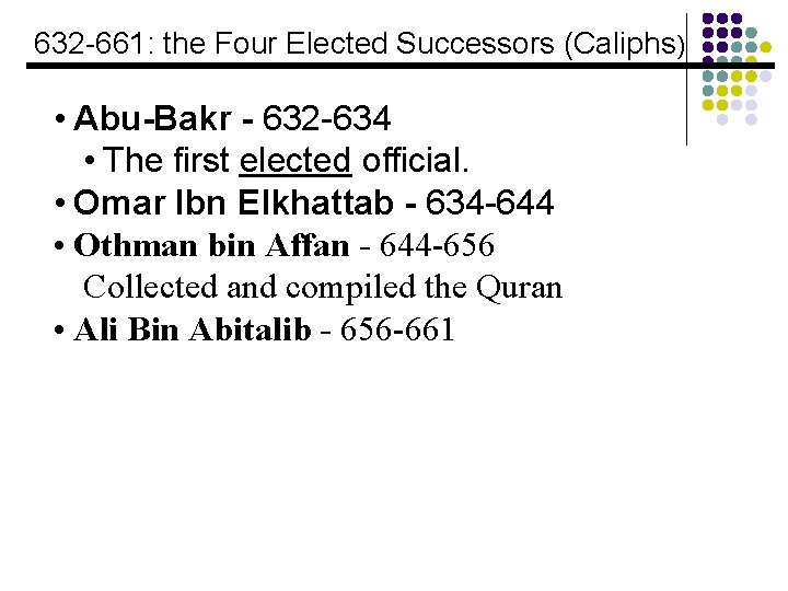632 -661: the Four Elected Successors (Caliphs) • Abu-Bakr - 632 -634 • The