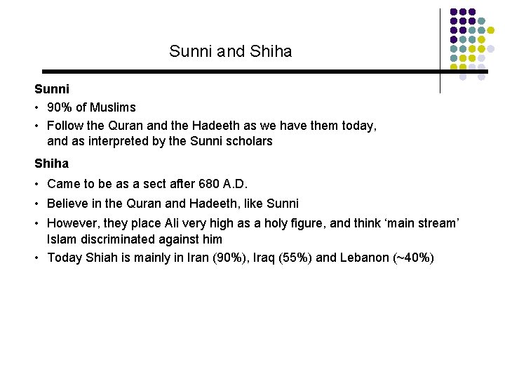 Sunni and Shiha Sunni • 90% of Muslims • Follow the Quran and the