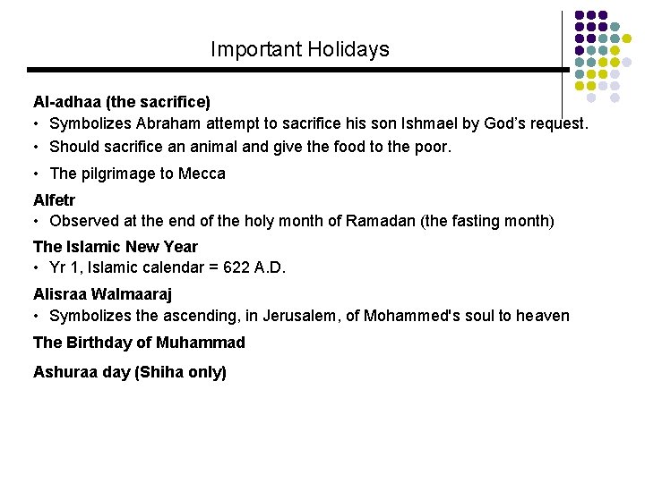 Important Holidays Al-adhaa (the sacrifice) • Symbolizes Abraham attempt to sacrifice his son Ishmael