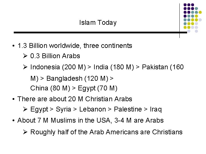 Islam Today • 1. 3 Billion worldwide, three continents Ø 0. 3 Billion Arabs