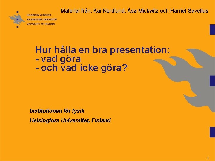 Material från: Kai Nordlund, Åsa Mickwitz och Harriet Sevelius Hur hålla en bra presentation:
