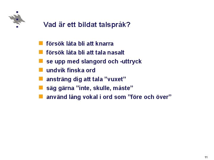 Vad är ett bildat talspråk? n n n n försök låta bli att knarra