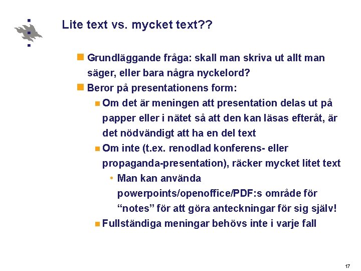 Lite text vs. mycket text? ? n Grundläggande fråga: skall man skriva ut allt