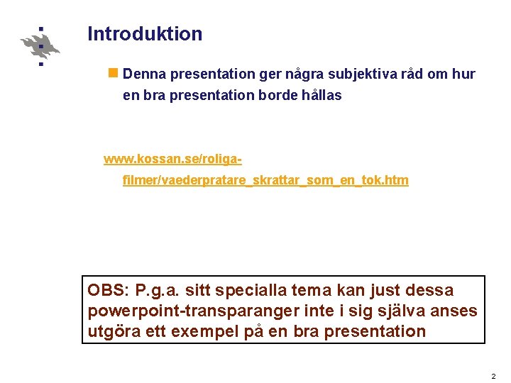 Introduktion n Denna presentation ger några subjektiva råd om hur en bra presentation borde